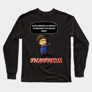 I am Jacquouille the scoundrel. YOU, my bugger, you have a bad room! Long Sleeve T-Shirt